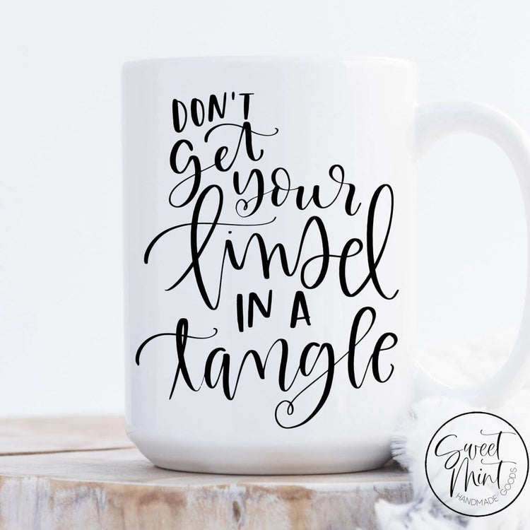 Dont Get Your Tinsel In A Tangle Mug - Christmas