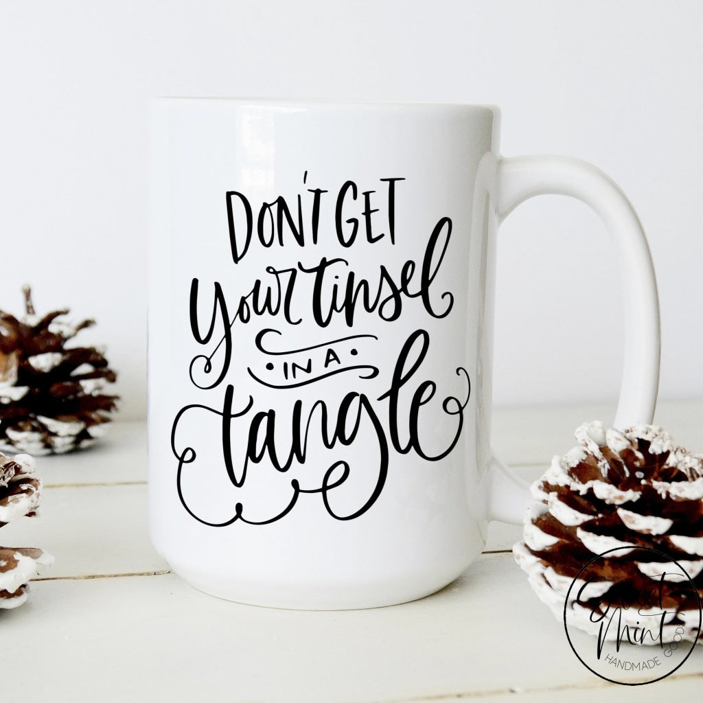 Dont Get Your Tinsel In A Tangle Mug