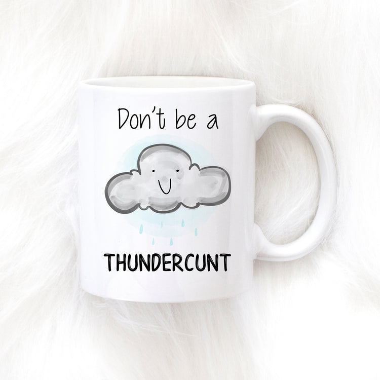 Don't Be A Thundercunt Mug