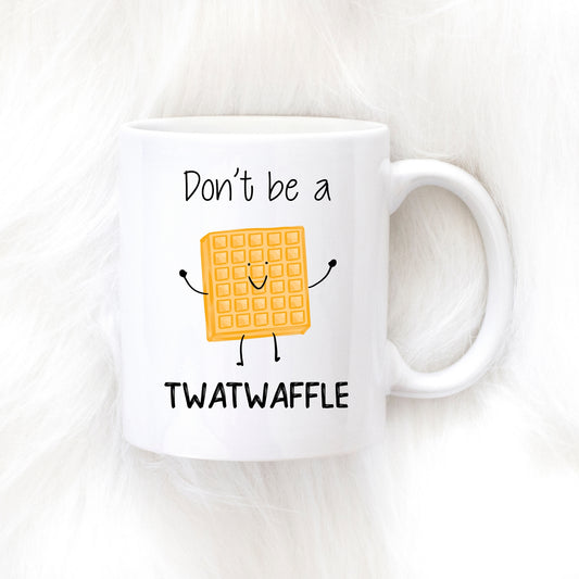 Don't Be A Twatwaffle Mug