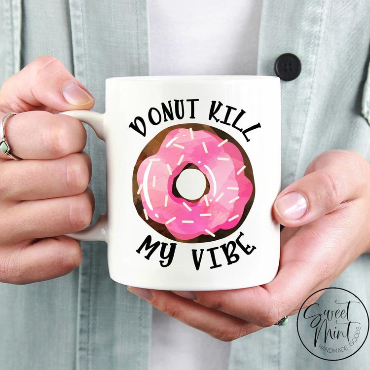 Donut Kill My Vibe Mug - Doughnut