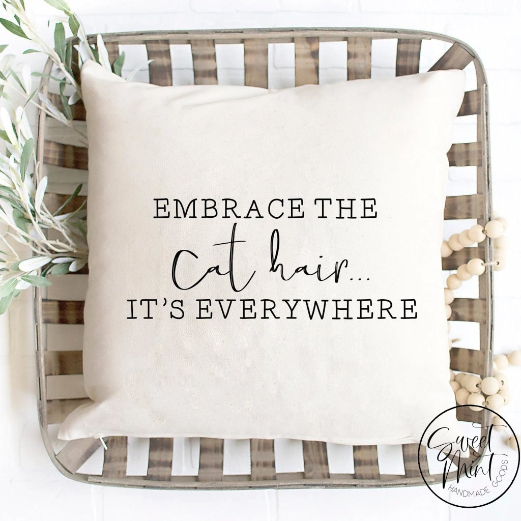 Embrace The Cat Hair Its Everywhere Pillow Cover - 16X16