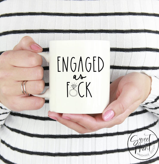 Engaged As Fuck - Engagement Gift Mug