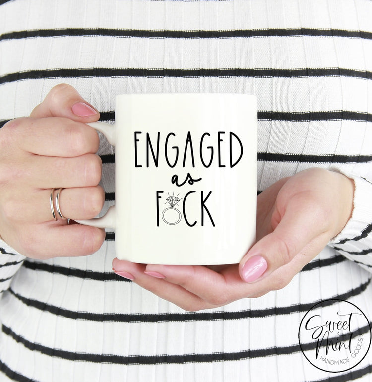 Engaged As Fuck - Engagement Gift Mug
