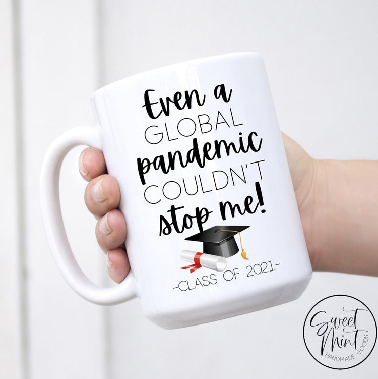 Even A Global Pandemic Couldnt Stop Me - Graduation Mug