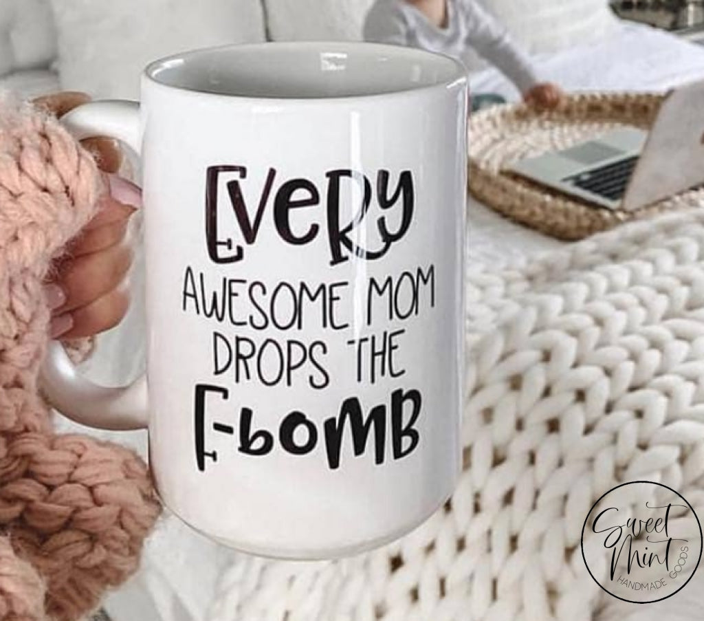 Every Awesome Mom Drops The F Bomb Mug