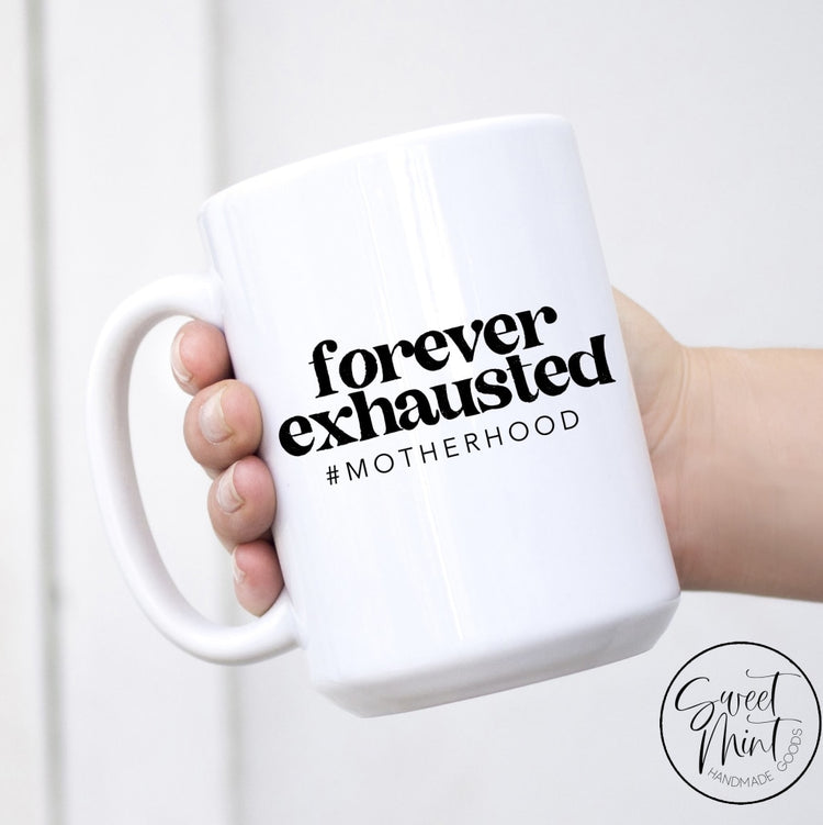 Forever Exhausted #motherhood Mug