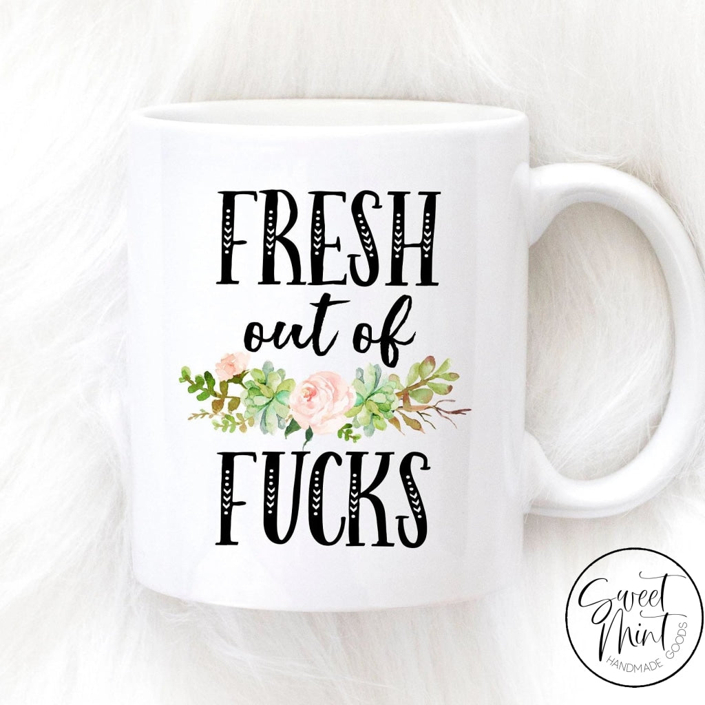 Fresh Out Of Fucks Mug - Funny Mug