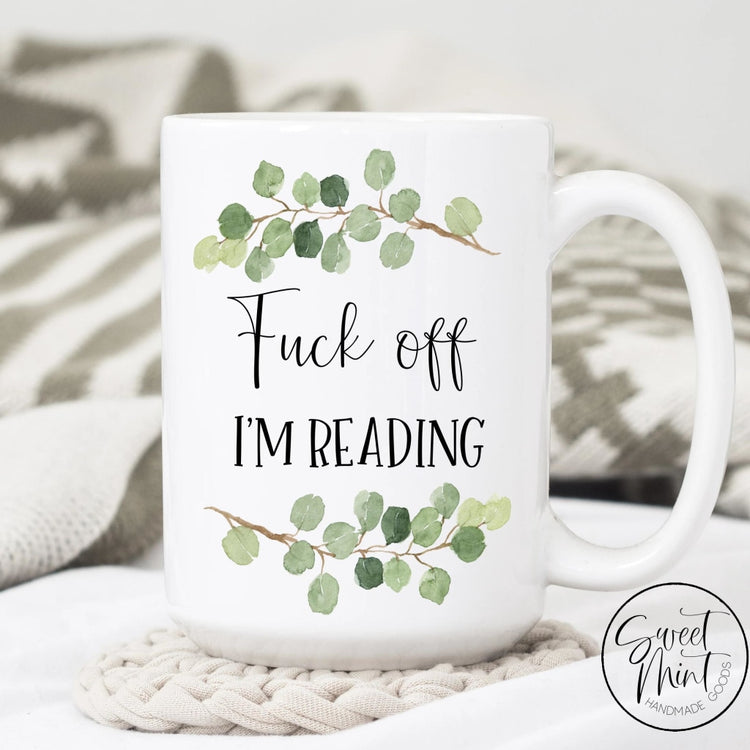 Fuck Off Im Reading Mug - Funny