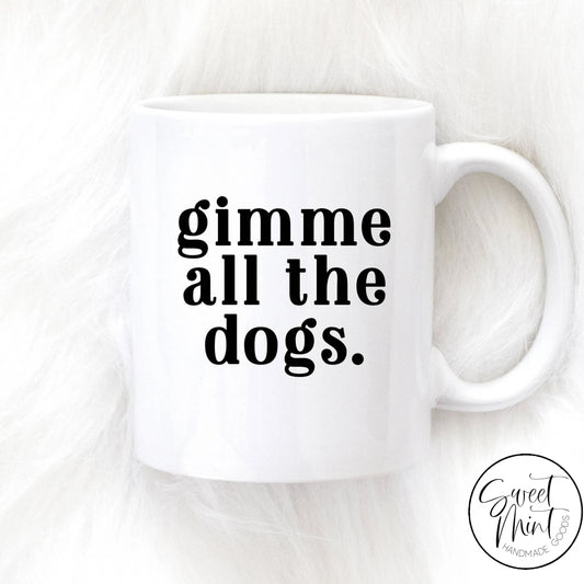 Gimme All The Dogs Mug