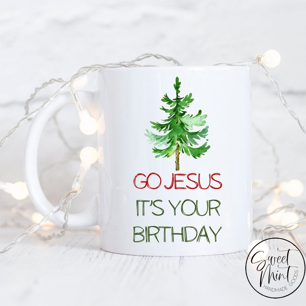 Go Jesus Its Your Birthday Mug - Christmas
