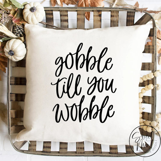 Gobble Till You Wobble Pillow Cover - Fall / Autumn 16X16