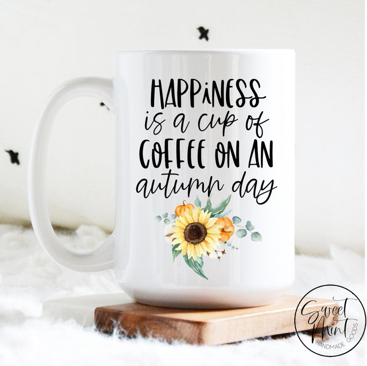 Happiness Is A Cup Of Coffee On An Autumn Day Mug