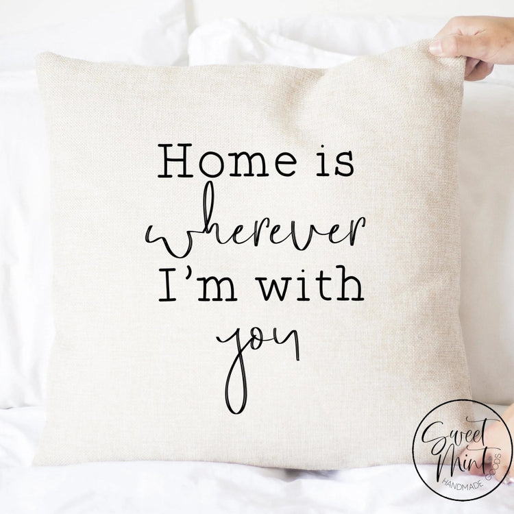 Home Is Wherever Im With You Pillow Cover - 16X16