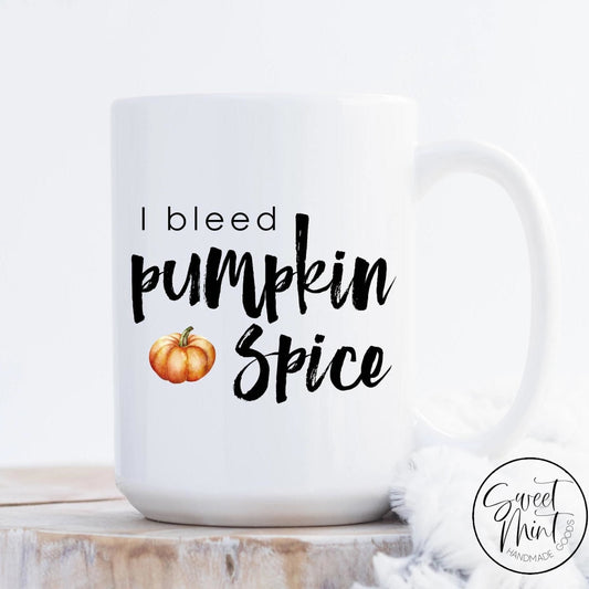 I Bleed Pumpkin Spice Mug - Fall / Autumn