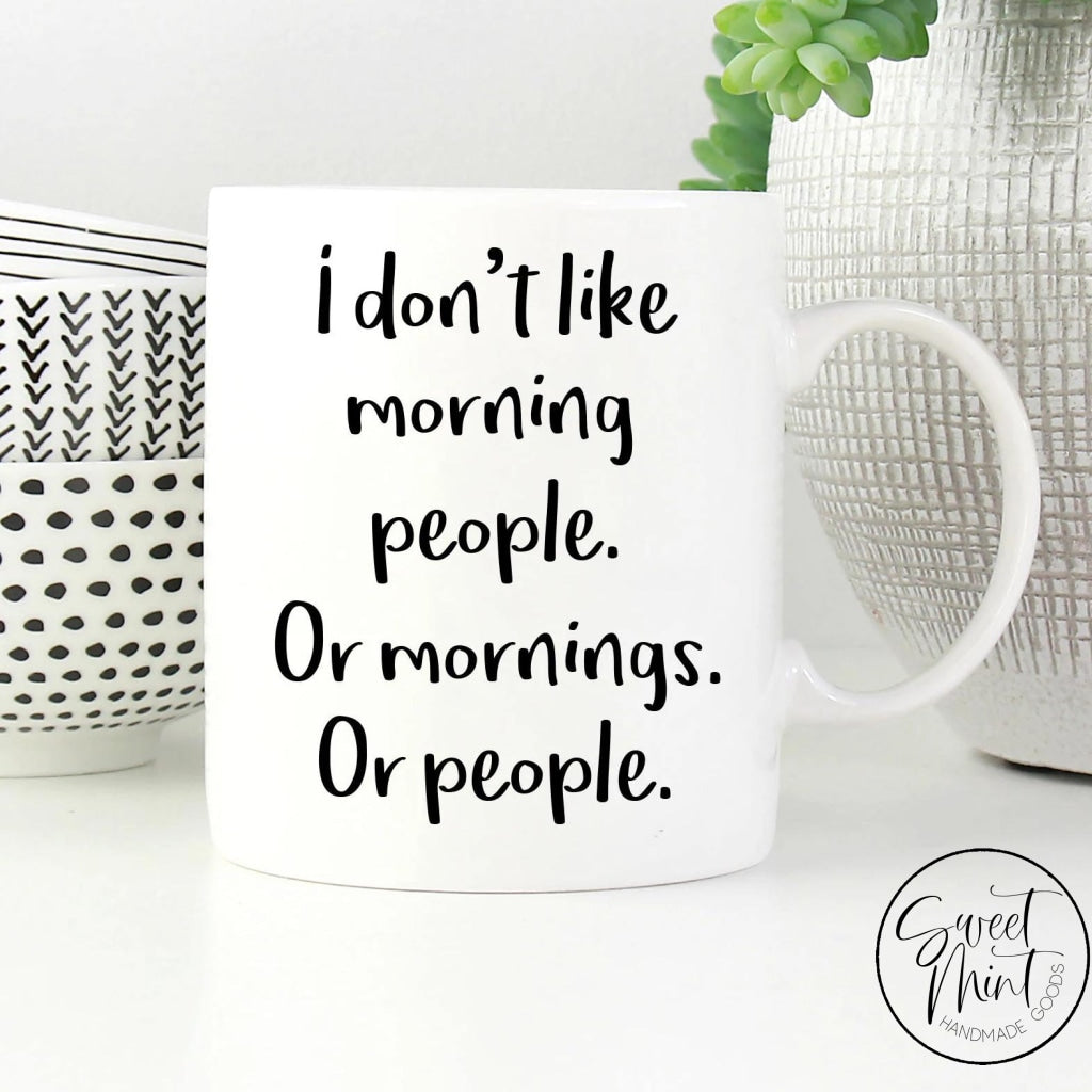 I Dont Like Morning People. Or Mornings. People Mug