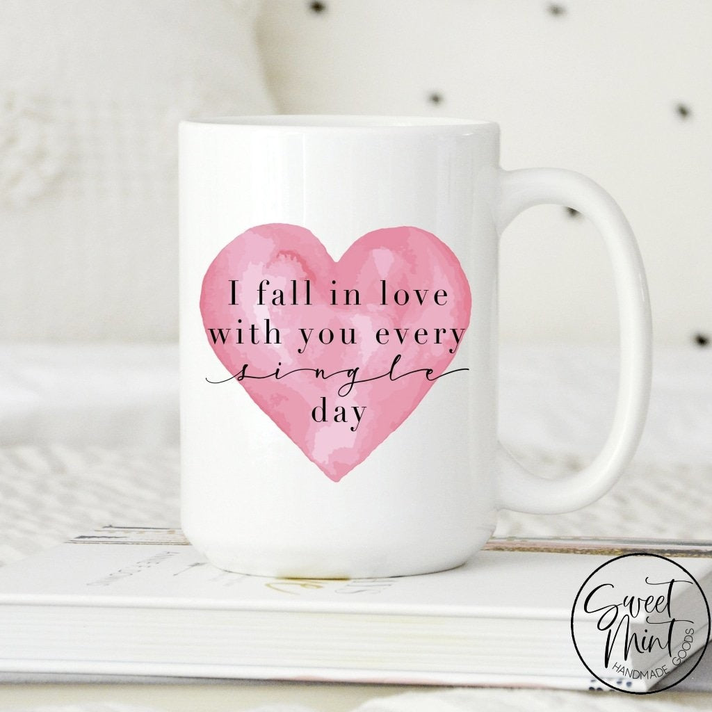 I Fall In Love With You Every Single Day - Valentines Day Mug
