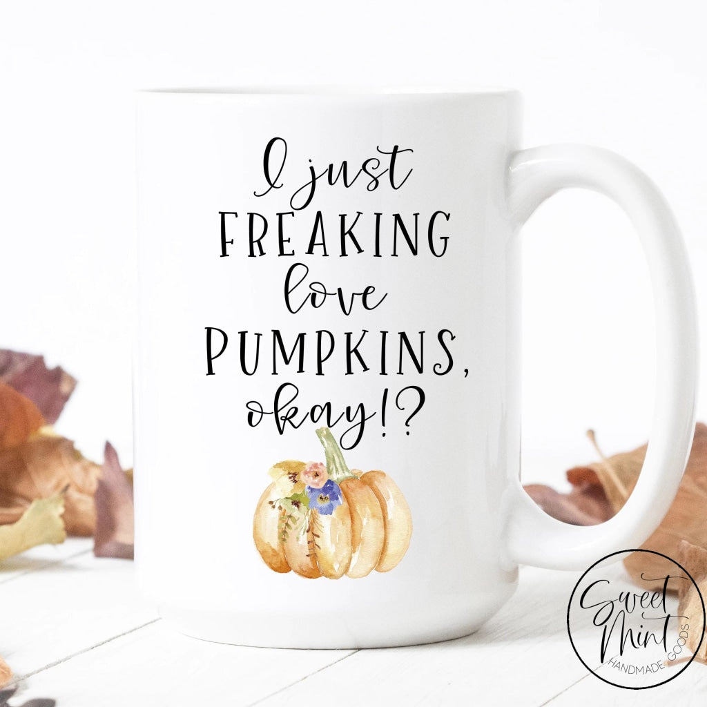 I Just Freaking Love Pumpkins Okay Mug - Funny Fall / Autumn