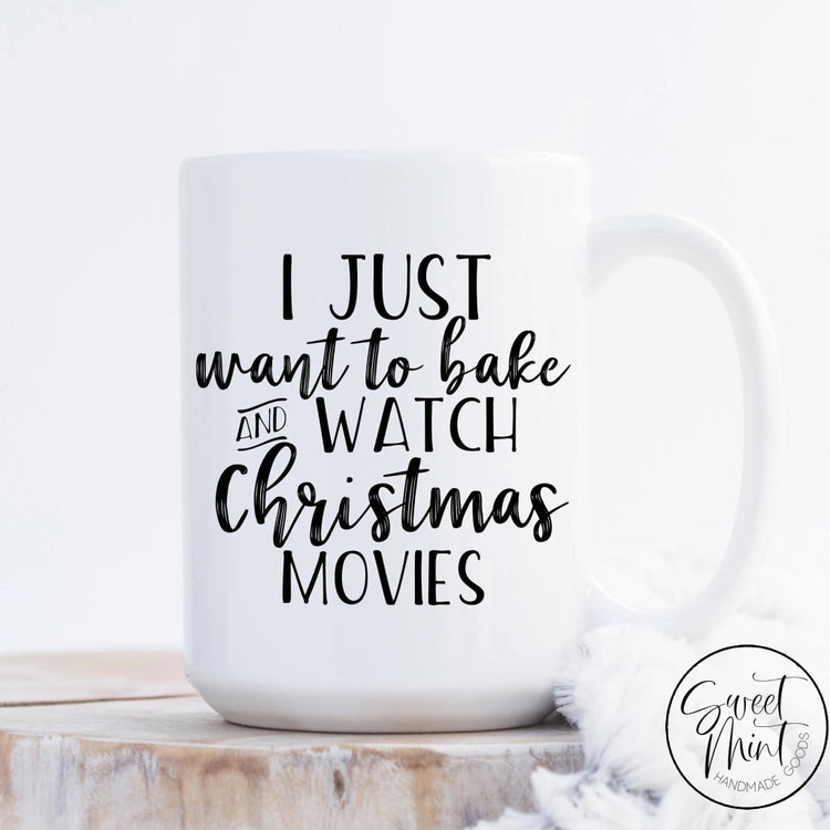 I Just Want To Bake And Watch Christmas Movies Mug -