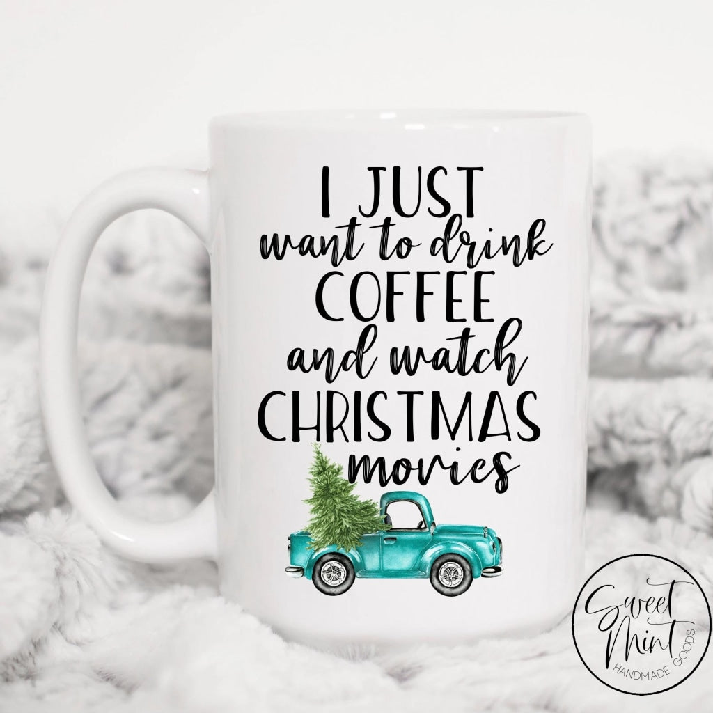 I Just Want To Drink Coffee And Watch Christmas Movies Mug - Blue Truck