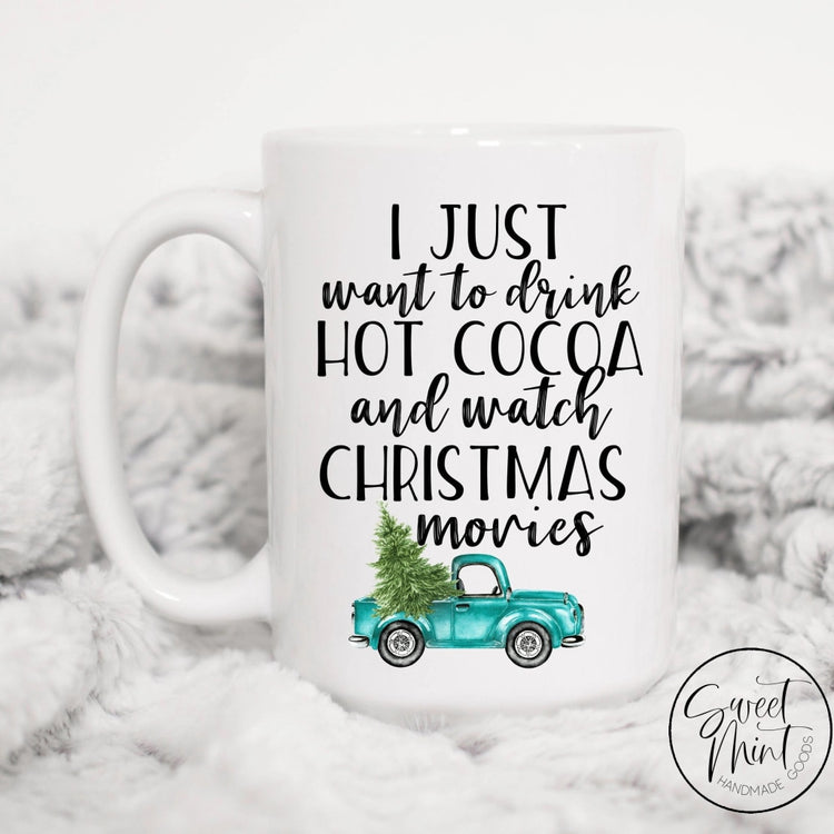I Just Want To Drink Hot Cocoa And Watch Christmas Movies Mug - Blue Truck