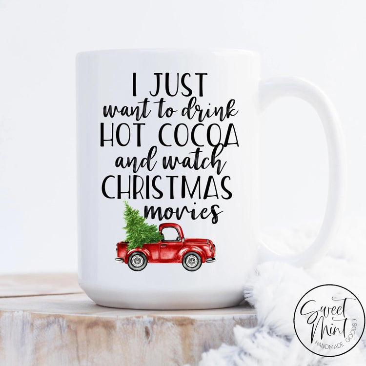 I Just Want To Drink Hot Cocoa And Watch Christmas Movies Mug - Red Truck
