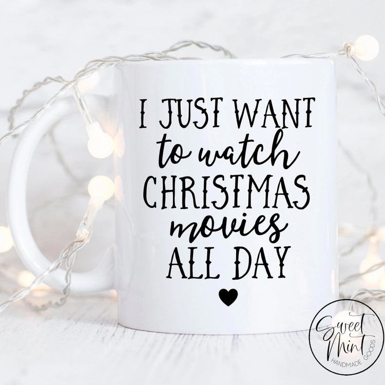 I Just Want To Watch Christmas Movies All Day Mug