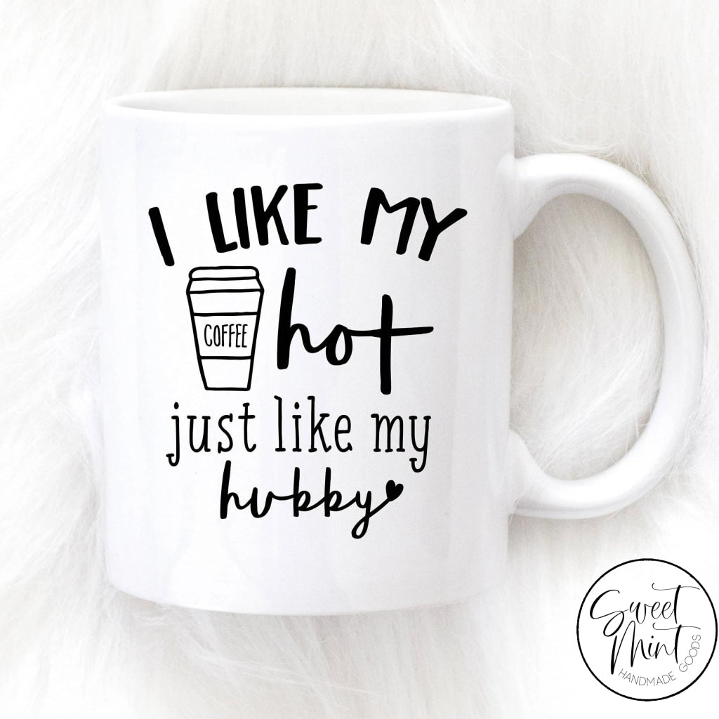 I Like My Coffee Hot Just Hubby Mug