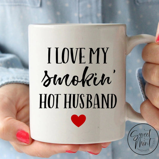 I Love My Smokin Hot Husband Mug