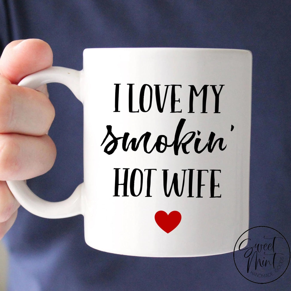 I Love My Smokin Hot Wife Mug