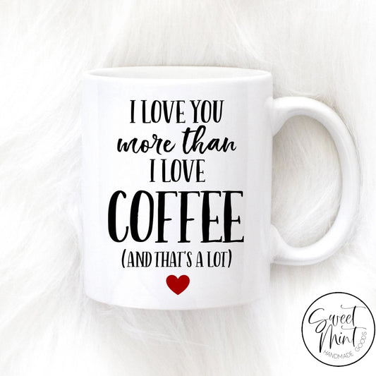 I Love You More Than Coffee Mug