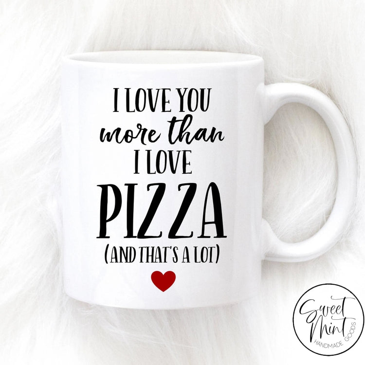 I Love You More Than Pizza Mug