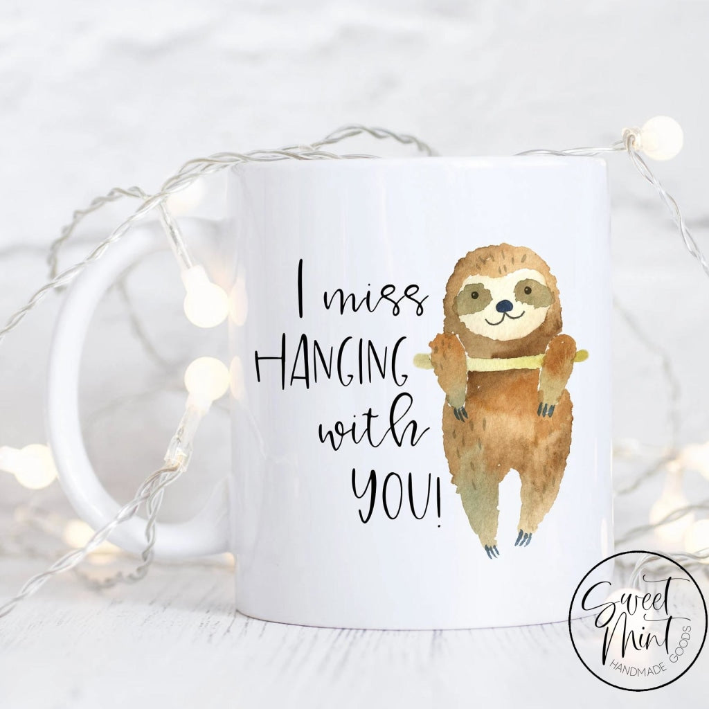 I Miss Hanging With You Mug Sloth Best Friend Gift