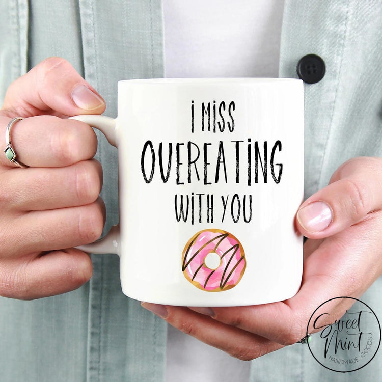 I Miss Overeating With You Mug Donut / Doughnut