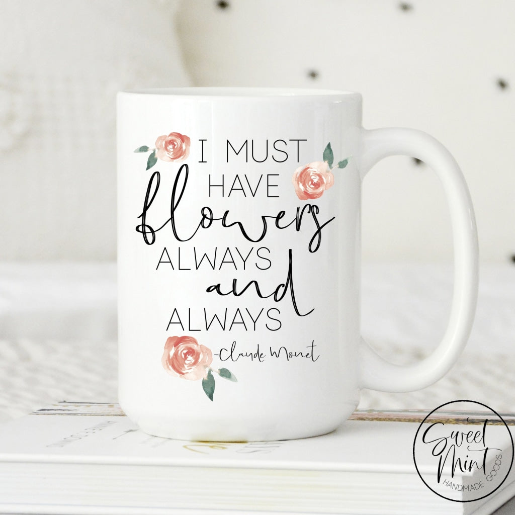 I Must Have Flowers Always And Always Mug - Spring