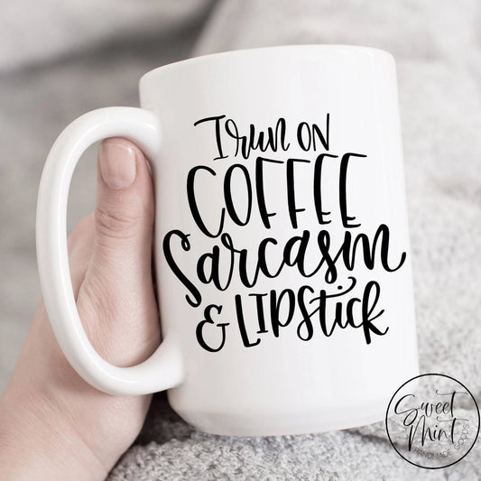 I Run On Coffee Sarcasm And Lipstick Mug