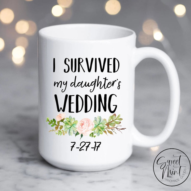 I Survived My Daughters Wedding Mug - Mother Of The Bride Gift