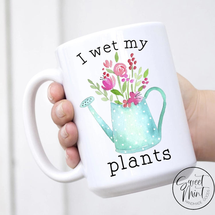 I Wet My Plants Mug - Plant Lady