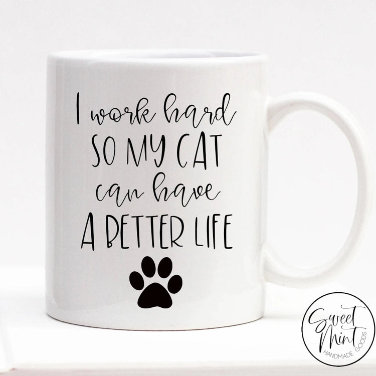 I Work Hard So My Cat Can Have A Better Life Mug