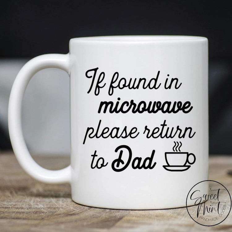 If Found In Microwave Please Return To Dad Mug