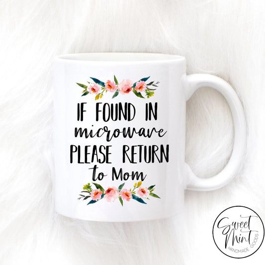 If Found In Microwave Please Return To Mom Mug - Floral