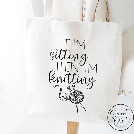 If Im Sitting Then Knitting Tote Bag - Yarn