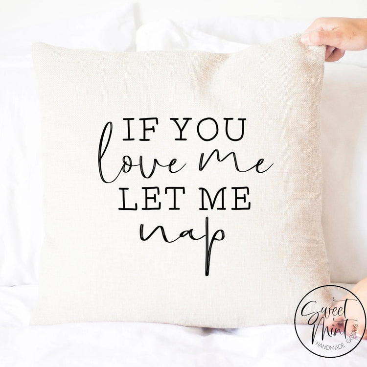 If You Love Me Let Nap Pillow Cover - 16X16