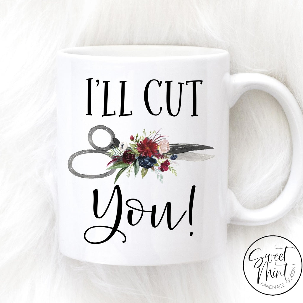 Ill Cut You Mug - Hair Dresser / Stylist Scissors