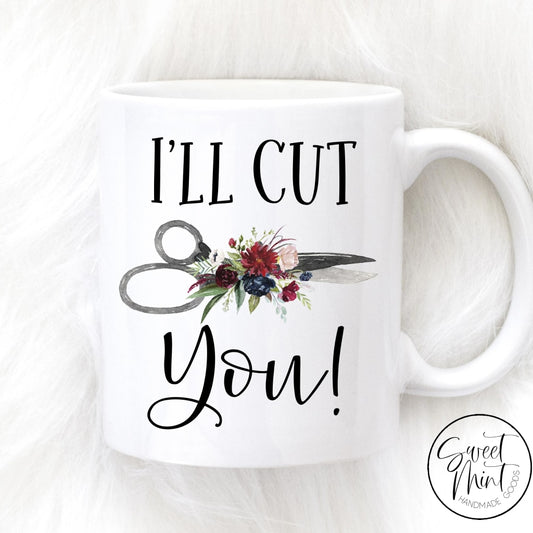 Ill Cut You Mug - Hair Dresser / Stylist Scissors