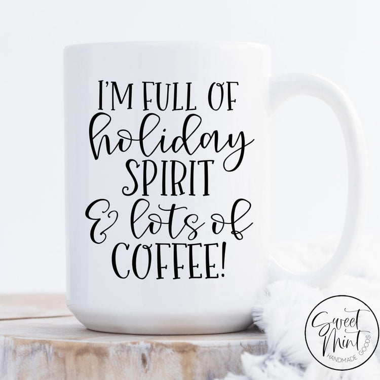 Im Full Of Holiday Spirit And Lots Of Coffee Mug - Christmas