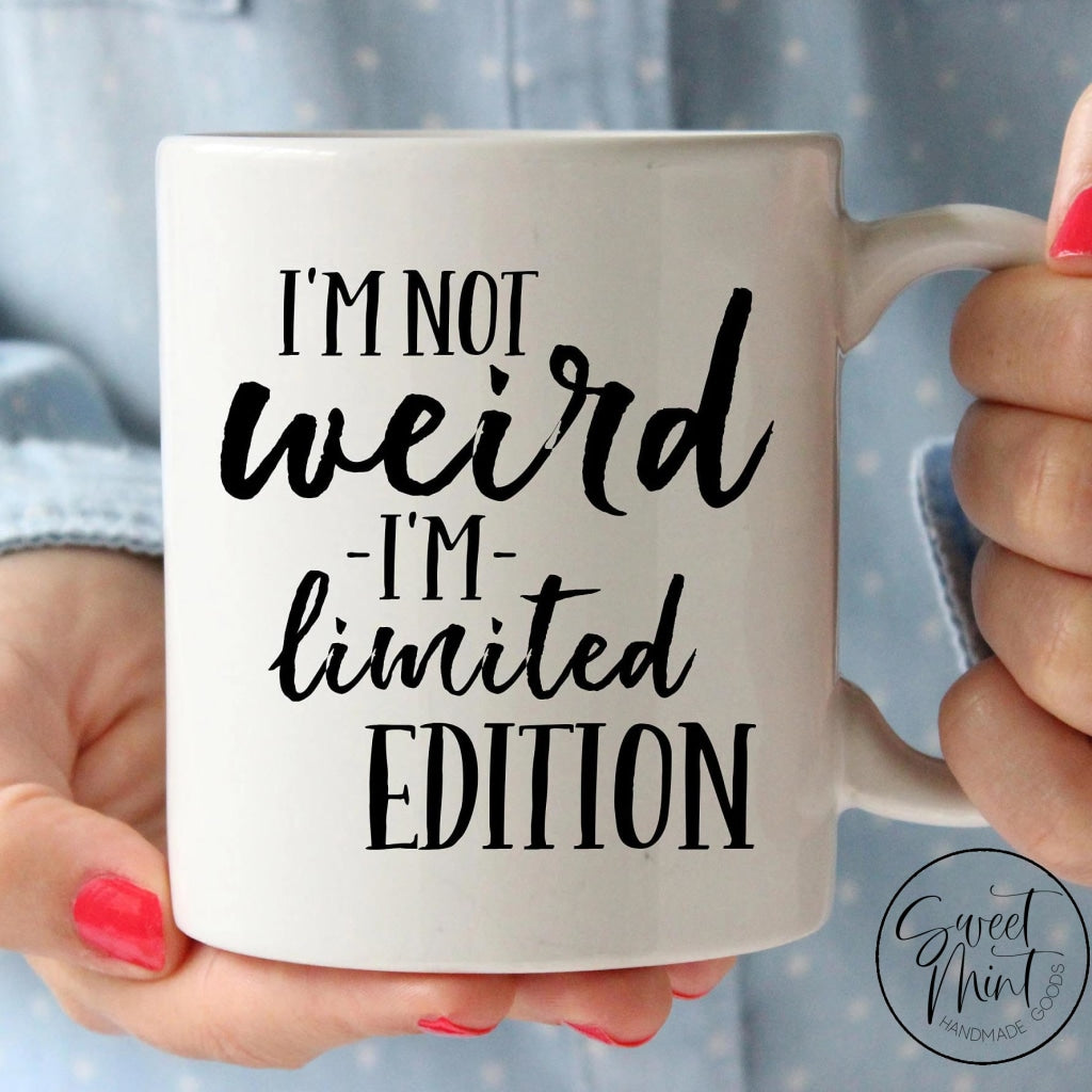 Im Not Weird Limited Edition Mug