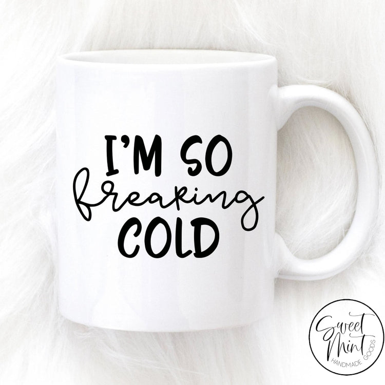 Im So Freaking Cold Mug - Winter / Christmas Mug