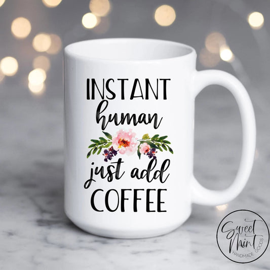 Instant Human Just Add Coffee Mug