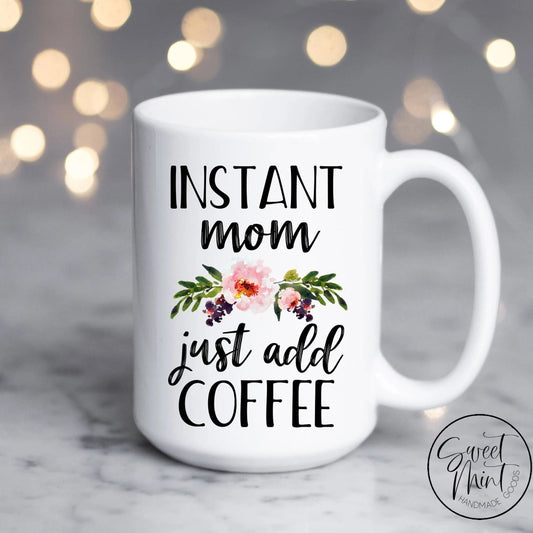 Instant Mom Just Add Coffee Mug